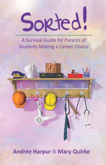 Sorted! A Survival Guide for Parents of Students Making a Career Choice