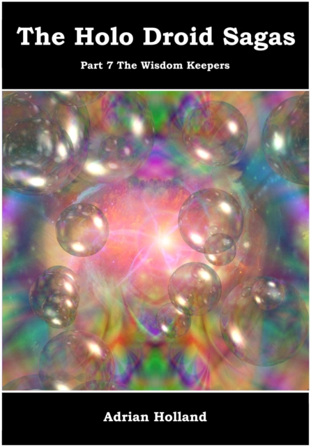 Holo Droid Sagas: Part 7 - The Wisdom Keepers