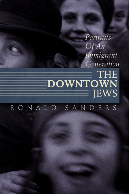 Downtown Jews: Portraits of an Immigrant Generation