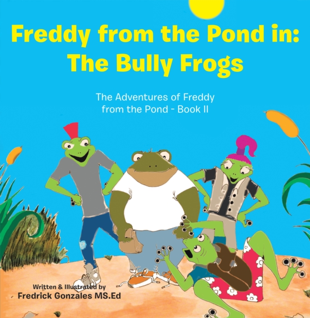 Freddy from the Pond In: the Bully Frogs