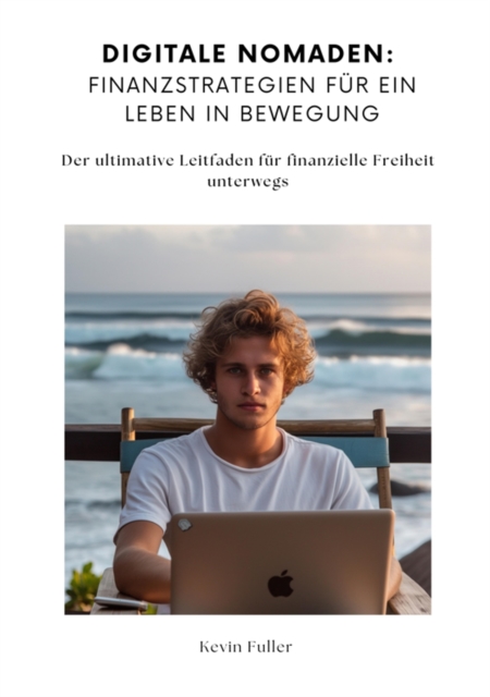 Digitale Nomaden: Finanzstrategien fur ein Leben in Bewegung