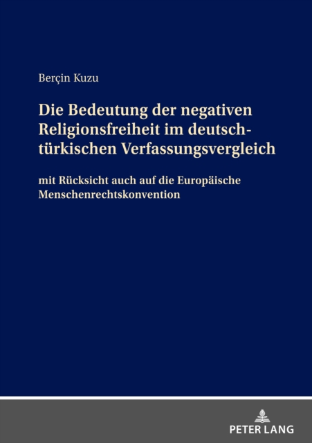 Die Bedeutung der negativen Religionsfreiheit im deutsch-tuerkischen Verfassungsvergleich