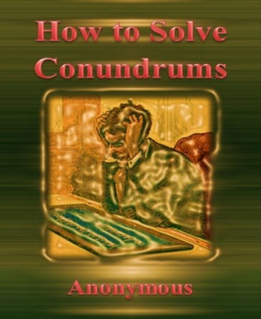 How to Solve Conundrums By Anonymous
