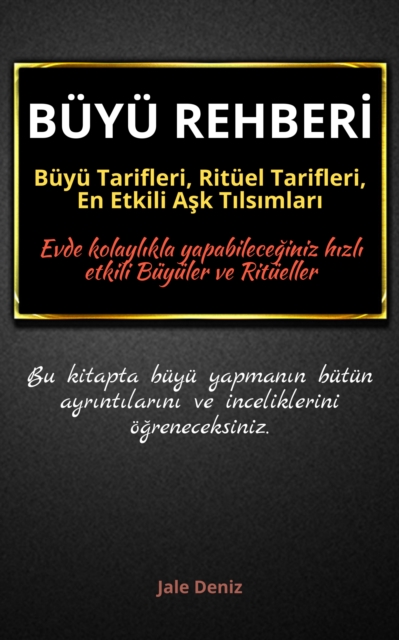 BÜYÜ REHBERİ: Büyü Tarifleri, Ritüel Tarifleri, Aşk Tılsımları - Evde Yapılabilen En Etkili Büyüler, Büyü Çeşitleri