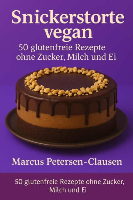 50 Snickerstorte vegan – glutenfreie Rezepte ohne Zucker, Milch und Ei
