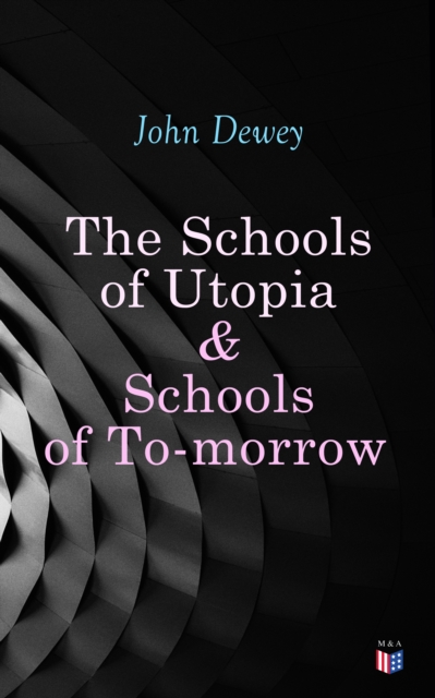 Schools of Utopia & Schools of To-morrow