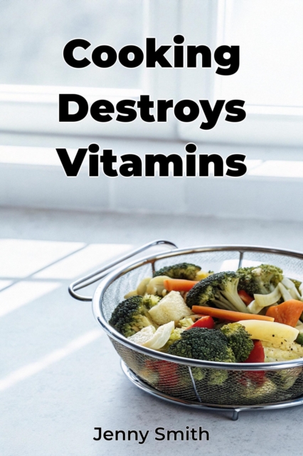 Cooking Destroys Vitamins