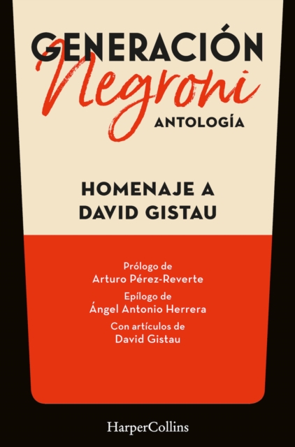 Generación Negroni. Antología en homenaje a David Gistau. Con prólogo de Arturo Pérez-Reverte y epílogo de Ángel Antonio Herrera. Con artículos de David Gistau.