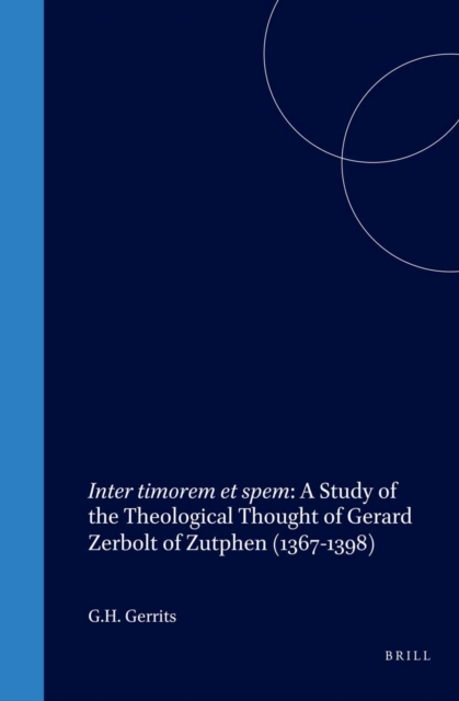 Inter timorem et spem: A Study of the Theological Thought of Gerard Zerbolt of Zutphen (1367-1398)