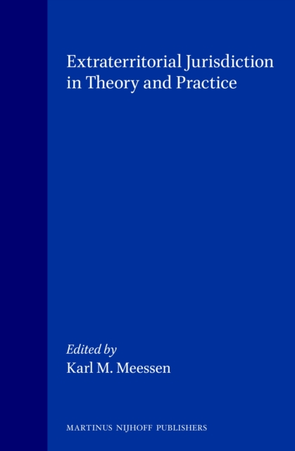Extraterritorial Jurisdiction in Theory and Practice