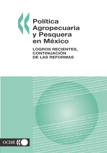 Política Agropecuaria y Pesquera en México Logros Recientes, Continuación de las Reformas