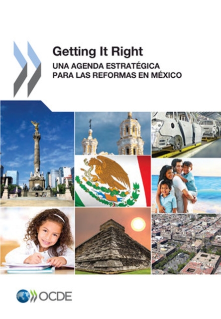 Getting It Right Una Agenda Estrategica para las Reformas en Mexico
