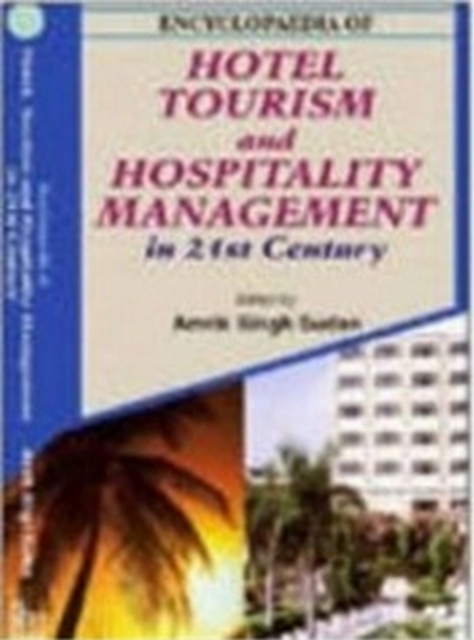 Encyclopaedia Of Hotel, Tourism And Hospitality Management In 21st Century (Hotel Management)