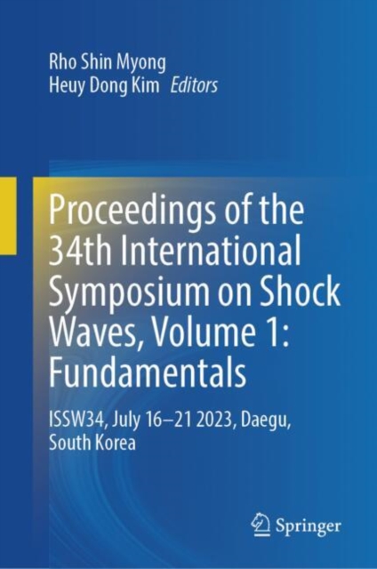 Proceedings of the 34th International Symposium on Shock Waves, Volume 1: Fundamentals