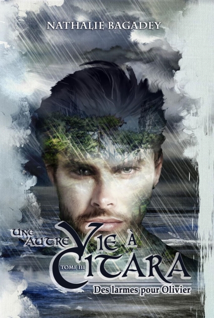 Une autre vie a Citara: Tome 3 : Des larmes pour Olivier