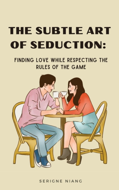 Subtle Art of Seduction:  Finding Love while Respecting the Rules of the Game
