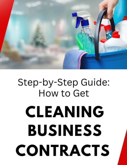 Step-by-Step Guide: How to Get Cleaning Business Contracts