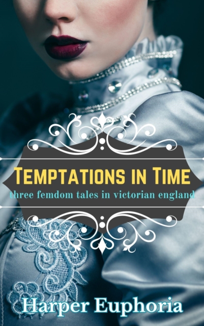 Temptations in Time: Three Femdom Tales in Victorian England