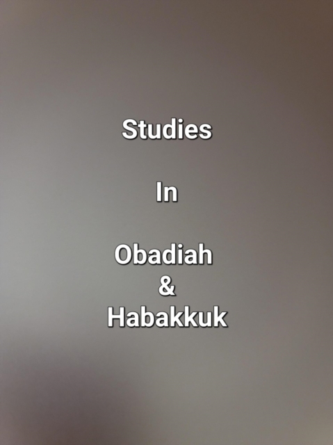 Studies In Obadiah & Habakkuk