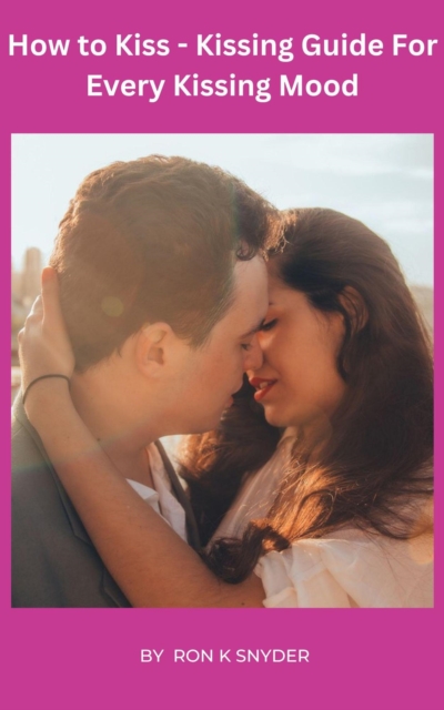 How To Kiss -Kissing Guide For Every Kissing Mood