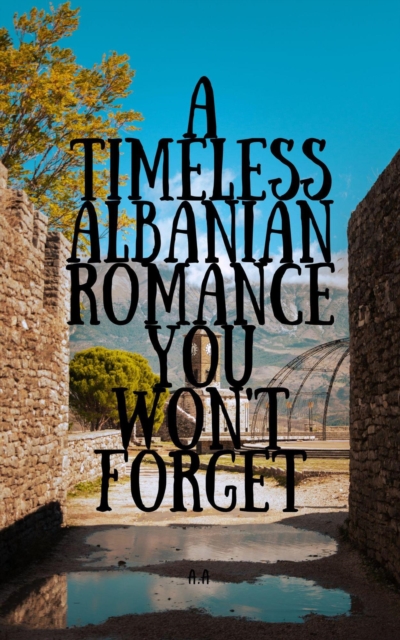 Timeless Albanian Romance You Won't Forget