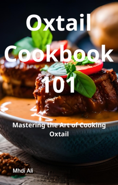 Mastering Oxtail Recipes