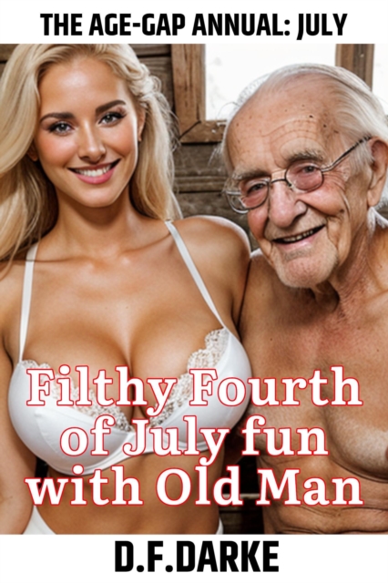 Age-Gap Annual: July - Filthy Fourth of July fun with Old Man
