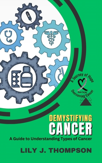 Demystifying Cancer-A Guide to Understanding Types of Cancer