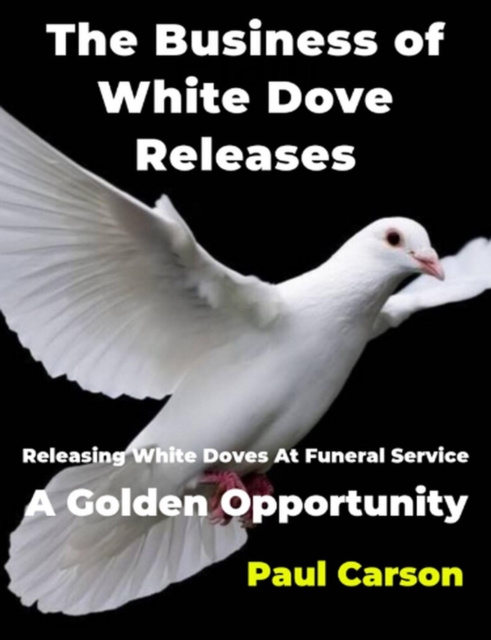 Business of White Dove Releases: Releasing White Doves At Funeral Service A Golden Opportunity