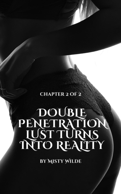 Double Penetration Lust Turns into Reality: Chapter 2