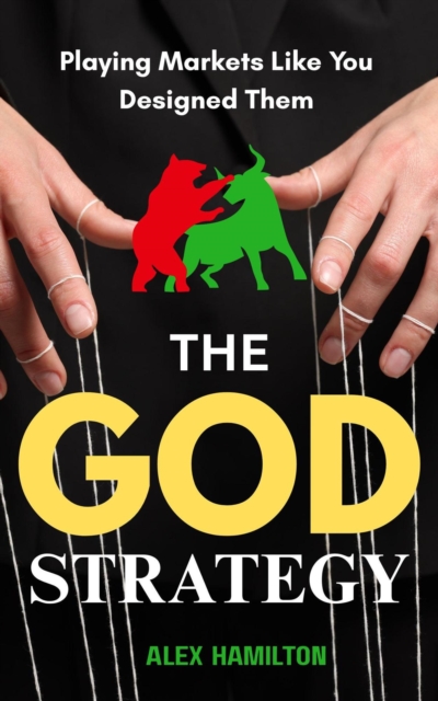 God Strategy : Playing Markets Like you Designed Them