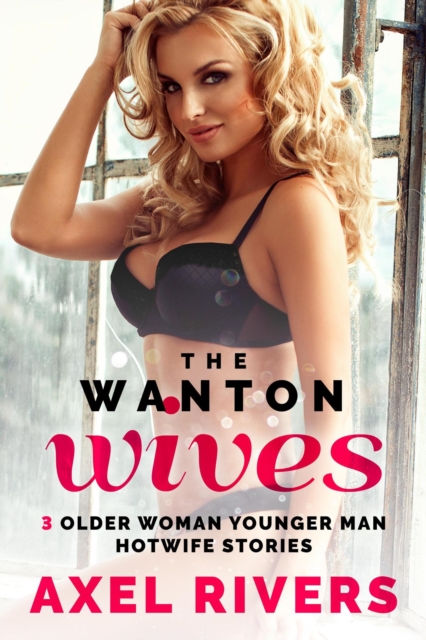 Wanton Wives: 3 Older Woman Younger Man Hotwife Stories