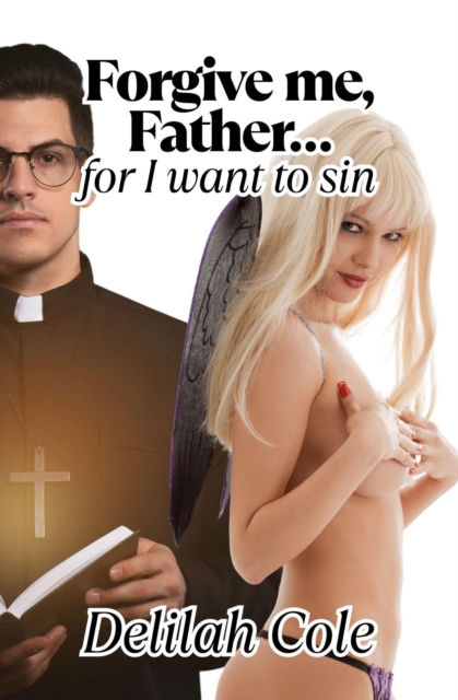 Forgive Me, Father... for I Want to Sin
