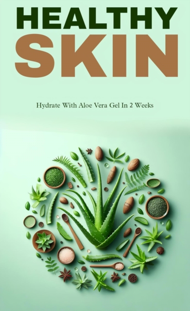 Healthy and hydrate skin with aloe vera