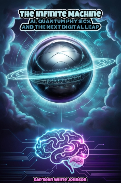 Infinite Machine: AI, Quantum Physics, and the Next Digital Leap