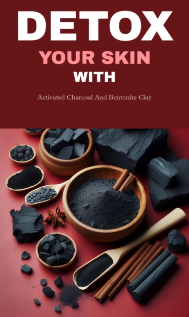 Detox your skin with activated charcoal and bentonite clay