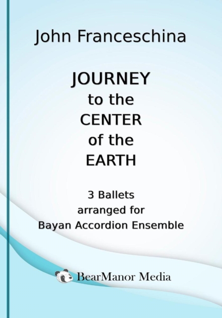 Journey to the Center of the Earth - 3 Ballets arranged for Bayan Accordion Ensemble