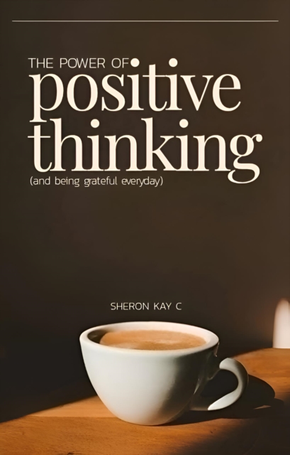 Power of Positive Thinking  And being grateful everyday