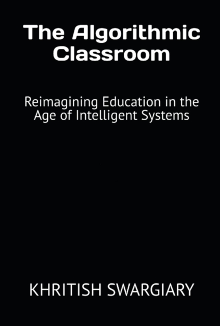 Algorithmic Classroom: Reimagining Education in the Age of Intelligent Systems