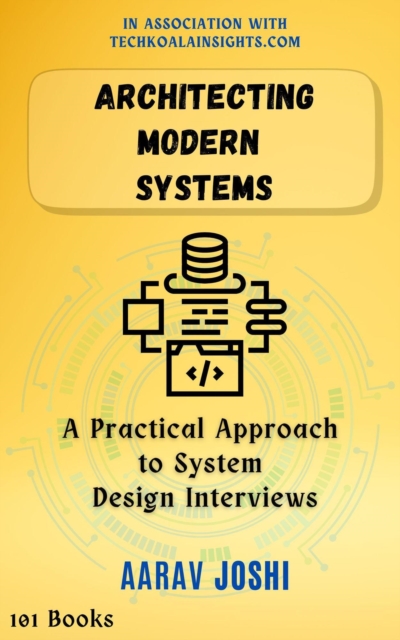 Architecting Modern Systems: A Practical Approach to System Design Interviews