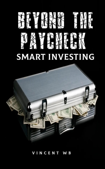 Beyond the Paycheck: Smart Investing