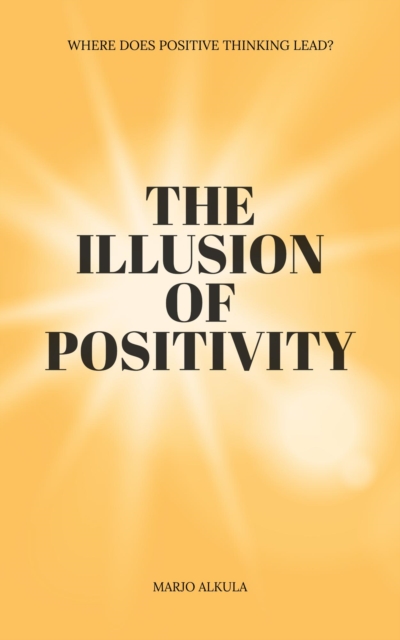 Illusion of Positivity, Where Does Positive Thinking Lead?