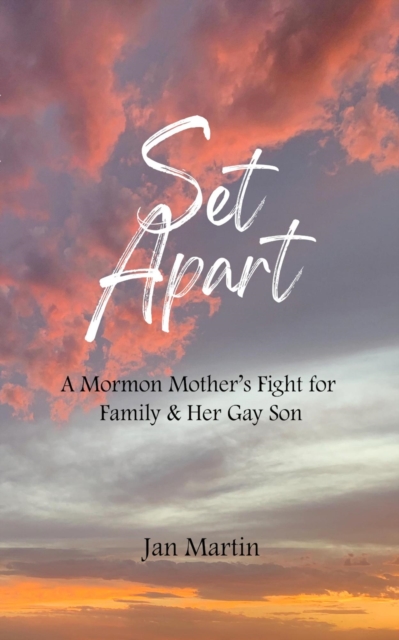 Set Apart - A Mormon Mother's Fight for Family & Her Gay Son