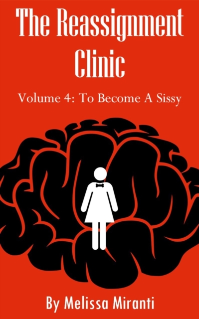 Reassignment Clinic, Volume 4: To Become A Sissy