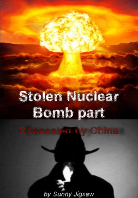 Stolen Nuclear Bomb Part----Concealed by China