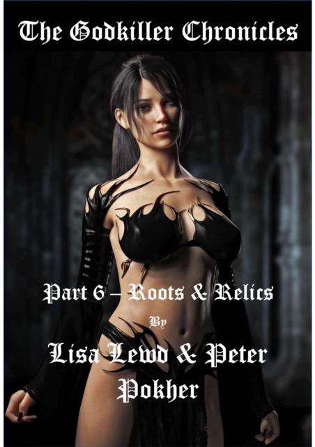 Godkiller Chronicles - Part 6 - Roots & Relics