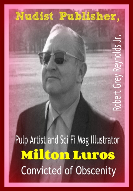 Nudist Publisher, Pulp Artist and Sci Fi Mag Illustrator Milton Luros Convicted of Obscenity