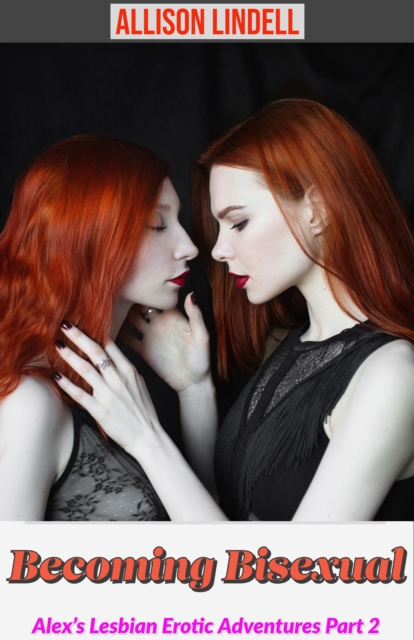 Becoming Bisexual Alex's Lesbian Erotic Adventures Part 2