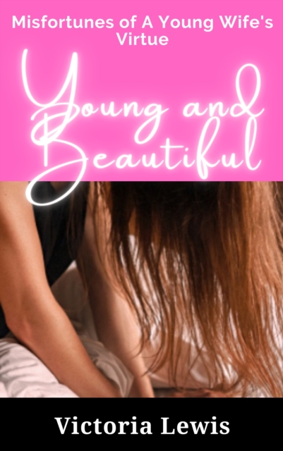 Young and Beautiful. Misfortunes of a Young Wife 's Virtue
