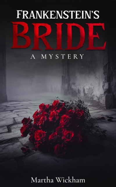 Frankenstein's Bride: A Mystery